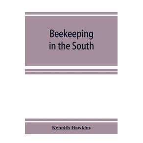 Beekeeping-in-the-South--a-handbook-on-seasons-methods-and-honey-flora-of-the-fifteen-southern-states