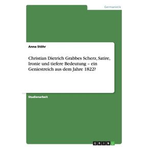 Christian-Dietrich-Grabbes-Scherz-Satire-Ironie-und-tiefere-Bedeutung---ein-Geniestreich-aus-dem-Jahre-1822-