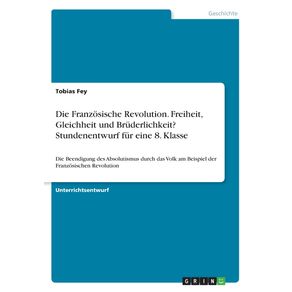 Die-Franzosische-Revolution.-Freiheit-Gleichheit-und-Bruderlichkeit--Stundenentwurf-fur-eine-8.-Klasse
