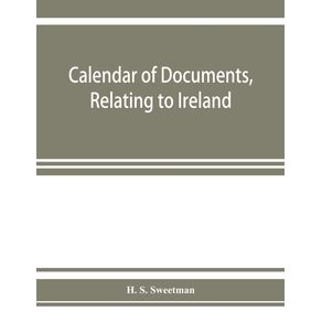 Calendar-of-documents-relating-to-Ireland-preserved-in-Her-Majestys-Public-Record-Office-London-1285-1292.