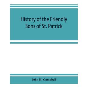 History-of-the-Friendly-Sons-of-St.-Patrick-and-of-the-Hibernian-Society-for-the-Relief-of-Emigrants-from-Ireland