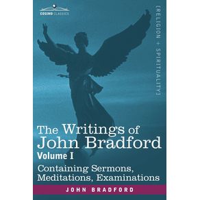 The-Writings-of-John-Bradford-Vol.-I---Containing-Sermons-Meditations-Examinations