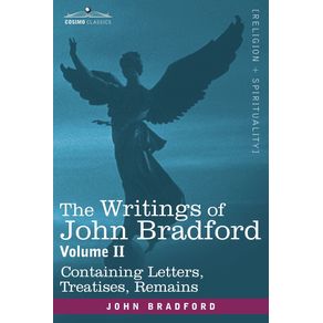 The-Writings-of-John-Bradford-Vol.-II---Containing-Letters-Treatises-Remains