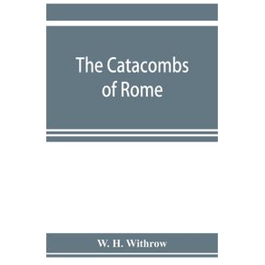 The-catacombs-of-Rome-and-their-testimony-relative-to-primitive-Christianity