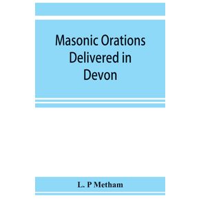 Masonic-orations-delivered-in-Devon-and-Cornwall-from-A.D.-1866-at-the-dedication-of-Masonic-halls-consecration-of-lodges-and-chapters-installations