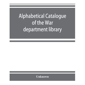 Alphabetical-catalogue-of-the-War-department-library--including-law-library-.-Authors-and-subjects