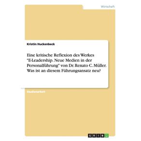 Eine-kritische-Reflexion-des-Werkes-E-Leadership.-Neue-Medien-in-der-Personalfuhrung-von-Dr.-Renato-C.-Muller.-Was-ist-an-diesem-Fuhrungsansatz-neu-