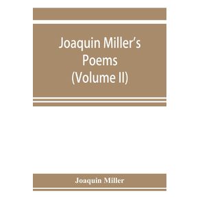 Joaquin-Millers-poems--Volume-II-
