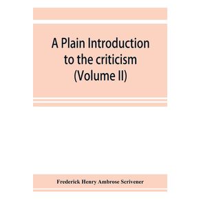 A-plain-introduction-to-the-criticism-of-the-New-Testament-for-the-use-of-Biblical-students--Volume-II-