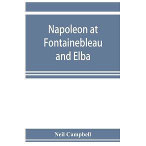 Napoleon-at-Fontainebleau-and-Elba--being-a-journal-of-occurrences-in-1814-1815
