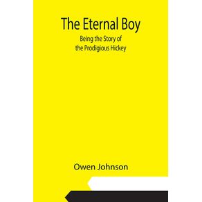 The-Eternal-Boy--Being-the-Story-of-the-Prodigious-Hickey