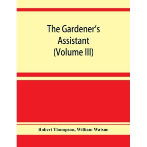 The-gardeners-assistant--a-practical-and-scientific-exposition-of-the-art-of-gardening-in-all-its-branches--Volume-III-