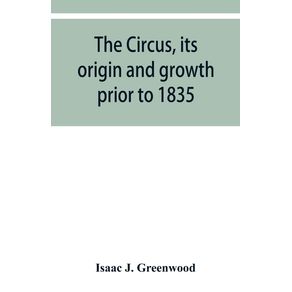 The-circus-its-origin-and-growth-prior-to-1835-with-a-sketch-of-negro-minstrelsy