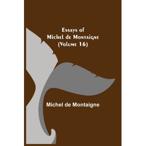 Essays-of-Michel-de-Montaigne--Volume-16-