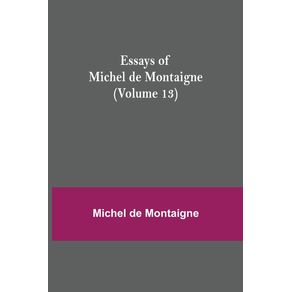 Essays-of-Michel-de-Montaigne--Volume-13-