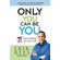 Only-You-Can-Be-You