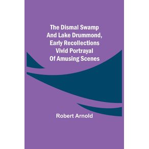 The-Dismal-Swamp-and-Lake-Drummond-Early-recollections-Vivid-portrayal-of-Amusing-Scenes