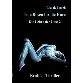 Tote-Rosen-fur-die-Hure---Die-Lehre-der-Lust-Teil-2--Erotik-Thriller