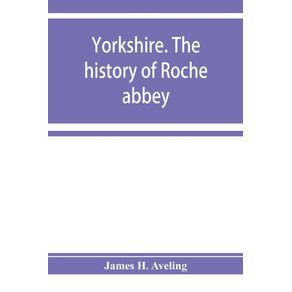 Yorkshire.-The-history-of-Roche-abbey-from-its-foundation-to-its-dissolution