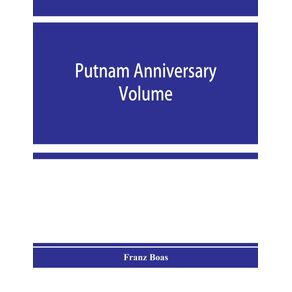Putnam-anniversary-volume--anthropological-essays-presented-to-Frederic-Ward-Putnam-in-honor-of-his-seventieth-birthday-April-16-1909