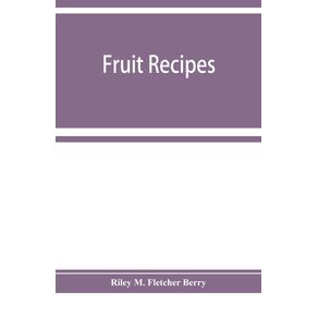 Fruit-recipes--a-manual-of-the-food-value-of-fruits-and-nine-hundred-different-ways-of-using-them