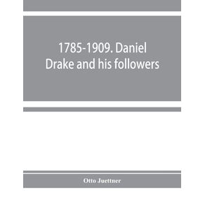 1785-1909.-Daniel-Drake-and-his-followers;-historical-and-biographical-sketches