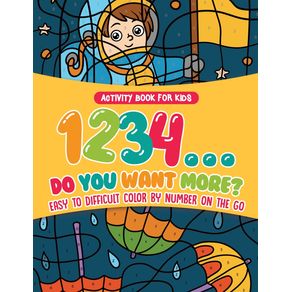 Activity-Book-for-Kids.1234...Do-You-Want-More--Easy-to-Difficult-Color-by-Number-on-the-Go.-100--Pages-of-Multi-Themed-Coloring-for-Stress-Relief