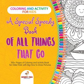 Coloring-and-Activity-for-Kids.-A-Special-Speedy-Book-of-All-Things-That-Go.-100--Pages-of-Coloring-and-Activity-Book-for-Older-Kids-with-Big-How-to-Draw-Pictures