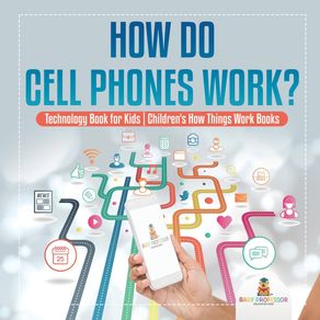 How-Do-Cell-Phones-Work?-Technology-Book-for-Kids-|-Childrens-How-Things-Work-Books