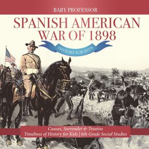 Spanish-American-War-of-1898---History-for-Kids---Causes-Surrender---Treaties-|-Timelines-of-History-for-Kids-|-6th-Grade-Social-Studies