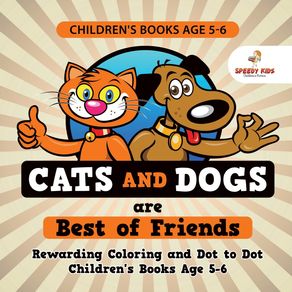 Childrens-Books-Age-5-6.-Cats-and-Dogs-are-Best-of-Friends.-Rewarding-Coloring-and-Dot-to-Dot-Childrens-Books-Age-5-6.-Lessons-on-Numbers-and-Colors-Included-