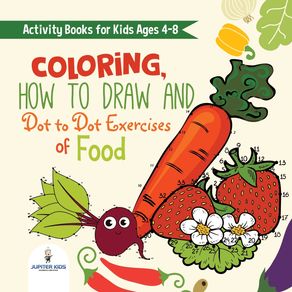 Activity-Books-for-Kids-Ages-4-8.-Coloring-How-to-Draw-and-Dot-to-Dot-Exercises-of-Healthy-Eats.-Hours-of-Satisfying-Mental-Meals-for-Kids-to-Digest-Solo-or-with-Friends