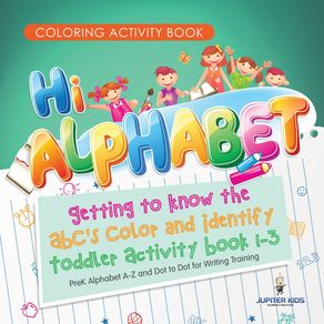 Coloring-Activity-Book.-Hi-Alphabet--Getting-to-Know-the-ABCs-Color-and-Identify-Toddler-Activity-Book-1-3.-PreK-Alphabet-A-Z-and-Dot-to-Dot-for-Writing-Training