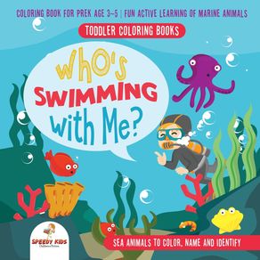 Toddler-Coloring-Books.-Whos-Swimming-with-Me--Sea-Animals-to-Color-Name-and-Identify.-Coloring-Book-for-Prek-Age-3-5.-Fun-Active-Learning-of-Marine-Animals