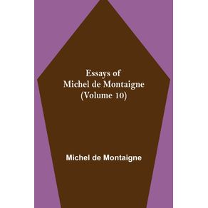 Essays-of-Michel-de-Montaigne--Volume-10-