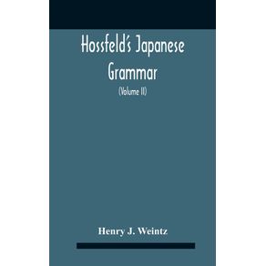 HossfeldS-Japanese-Grammar-Comprising-A-Manual-Of-The-Spoken-Language-In-The-Roman-Character-Together-With-Dialogues-On-Several-Subjects-And-Two-Vocabularies-Of-Useful-Words--And-Appendix--Volume-Ii-