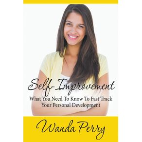 Self-Improvement---What-You-Need-to-Know-to-Fast-Track-Your-Personal-Development