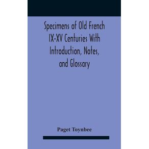 Specimens-Of-Old-French-Ix-Xv-Centuries-With-Introduction-Notes-And-Glossary