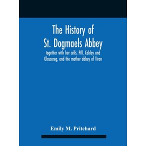 The-History-Of-St.-Dogmaels-Abbey-Together-With-Her-Cells-Pill-Caldey-And-Glascareg-And-The-Mother-Abbey-Of-Tiron