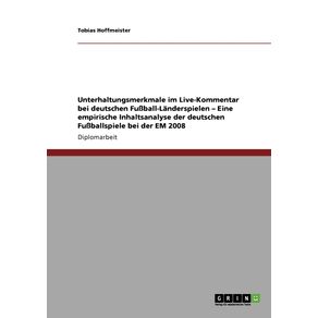 Unterhaltungsmerkmale-im-Live-Kommentar-bei-deutschen-Fu-ball-Landerspielen---Eine-empirische-Inhaltsanalyse-der-deutschen-Fu-ballspiele-bei-der-EM-2008