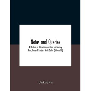 Notes-And-Queries--A-Medium-Of-Intercommunication-For-Literary-Men-General-Readers-Tenth-Series--Volume-Vii-