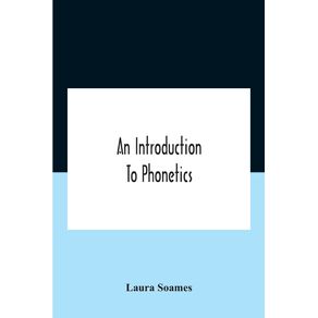 An-Introduction-To-Phonetics--English-French-And-German--With-Reading-Lessons-And-Exercises-With-A-Preface-By-Dorothea-Beale
