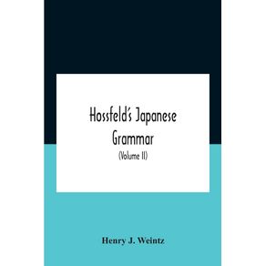 HossfeldS-Japanese-Grammar-Comprising-A-Manual-Of-The-Spoken-Language-In-The-Roman-Character-Together-With-Dialogues-On-Several-Subjects-And-Two-Vocabularies-Of-Useful-Words--And-Appendix--Volume-Ii-