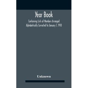 Year-Book--Containing-Lists-Of-Members-Arranged-Alphabetically-Corrected-To-January-1-1918