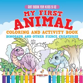Art-Book-for-Kids-9-12.-My-First-Animal-Coloring-and-Activity-Book-Dinosaur-and-Other-Fierce-Creatures.-One-Giant-Activity-Book-Kids.-Hours-of-Step-by-Step-Drawing-and-Coloring-Exercises