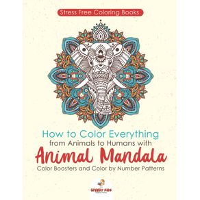Stressfree-Coloring-Books.-How-to-Color-Everything-from-Animals-to-Humans-with-Animal-Mandala-Color-Boosters-and-Color-by-Number-Patterns