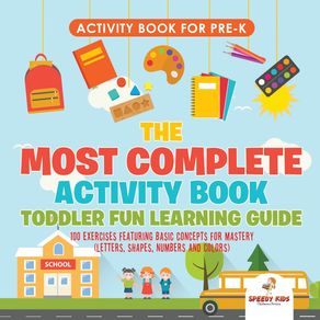 Activity-Book-for-Prek.-The-Most-Complete-Activity-Book-Toddler-Fun-Learning-Guide-100-Exercises-featuring-Basic-Concepts-for-Mastery--Letters-Shapes-Numbers-and-Colors-