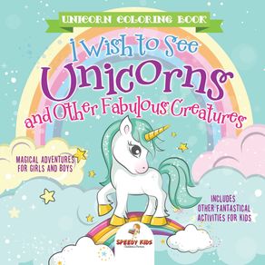 Unicorn-Coloring-Book.-I-Wish-to-See-Unicorns-and-Other-Fabulous-Creatures.-Magical-Adventures-for-Girls-and-Boys.-Includes-Other-Fantastical-Activities-for-Kids