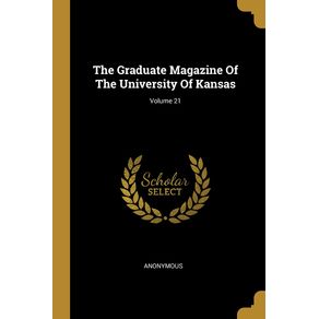 The-Graduate-Magazine-Of-The-University-Of-Kansas--Volume-21