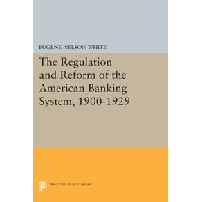 The-Regulation-and-Reform-of-the-American-Banking-System-1900-1929